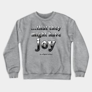 That They Might Have Joy Crewneck Sweatshirt